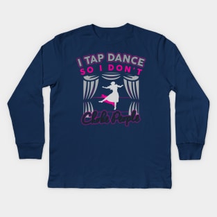 Funny Cute Tap Dancing T-Shirt Gift For Tap Dancers / Tap Dance Hobby Tee For Tap Dancer Or Teacher / Tap Dance Show Tee / Tap Dance Gift Kids Long Sleeve T-Shirt